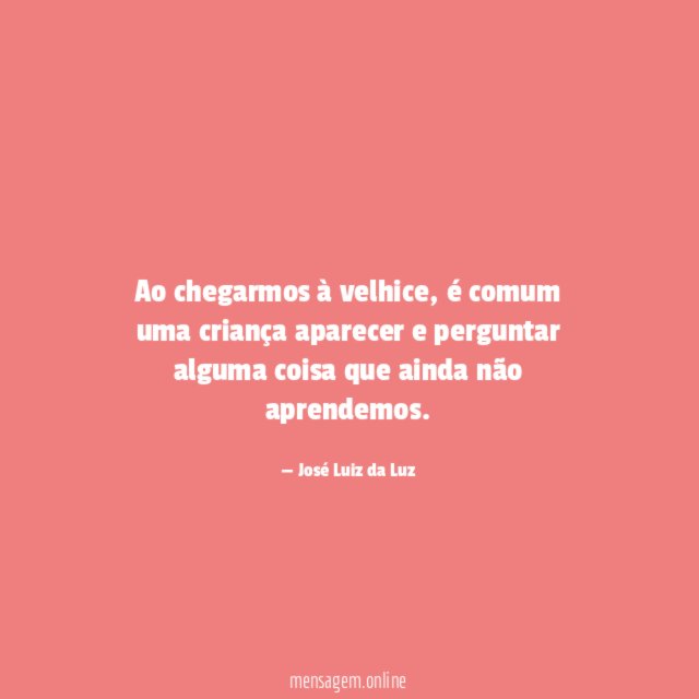 Ao chegarmos à velhice