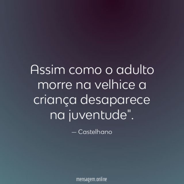 Assim como o adulto morre na velhice a