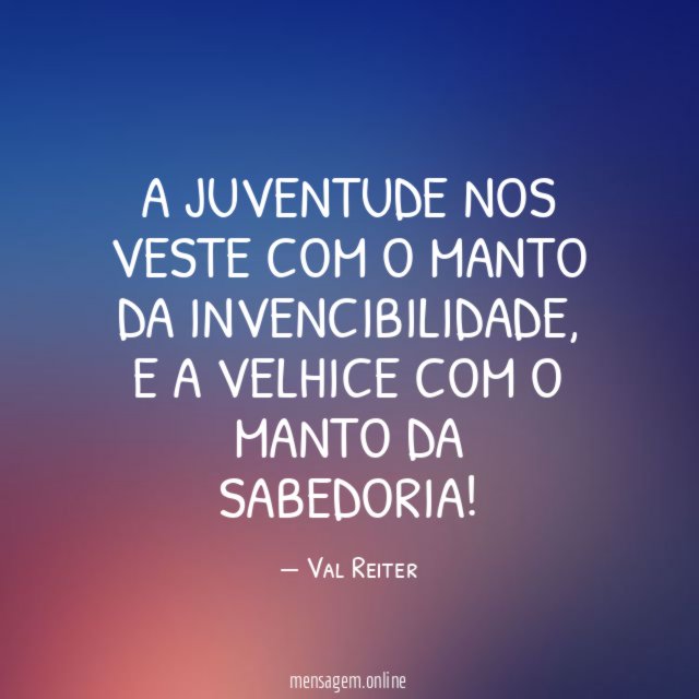 A JUVENTUDE NOS VESTE COM O MANTO DA INVENCIBILIDADE