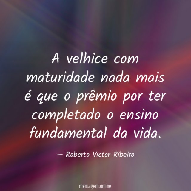 A velhice com maturidade nada mais é que