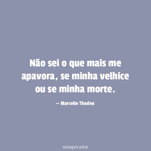 Não sei o que mais me apavora