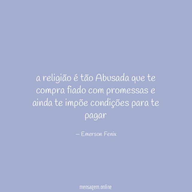 a religião é tão Abusada que te