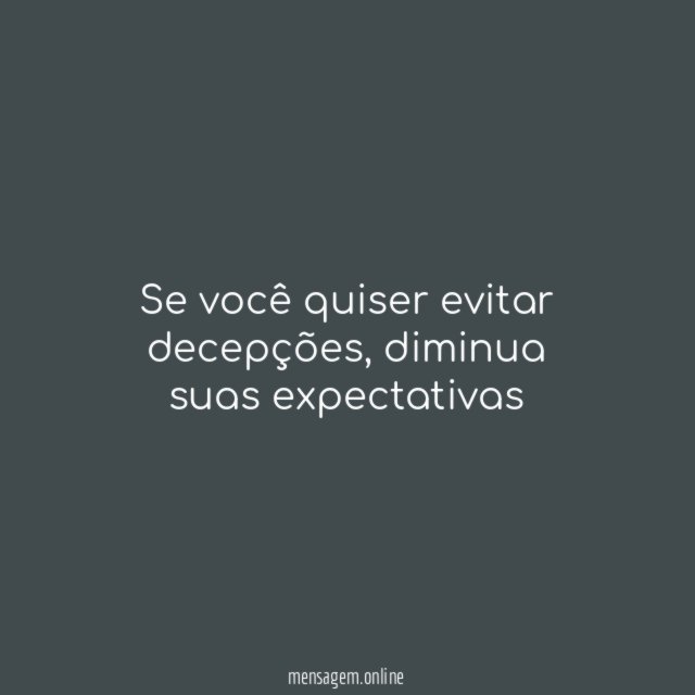 Se você quiser evitar decepções