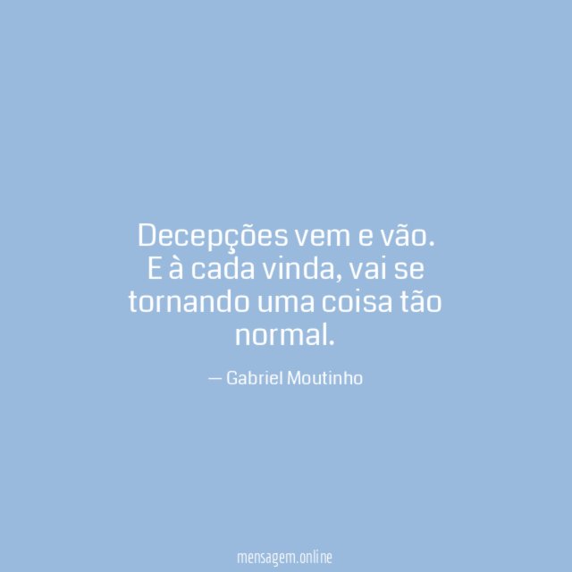 Decepções vem e vão