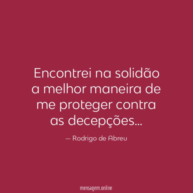 Encontrei na solidão a melhor maneira de me