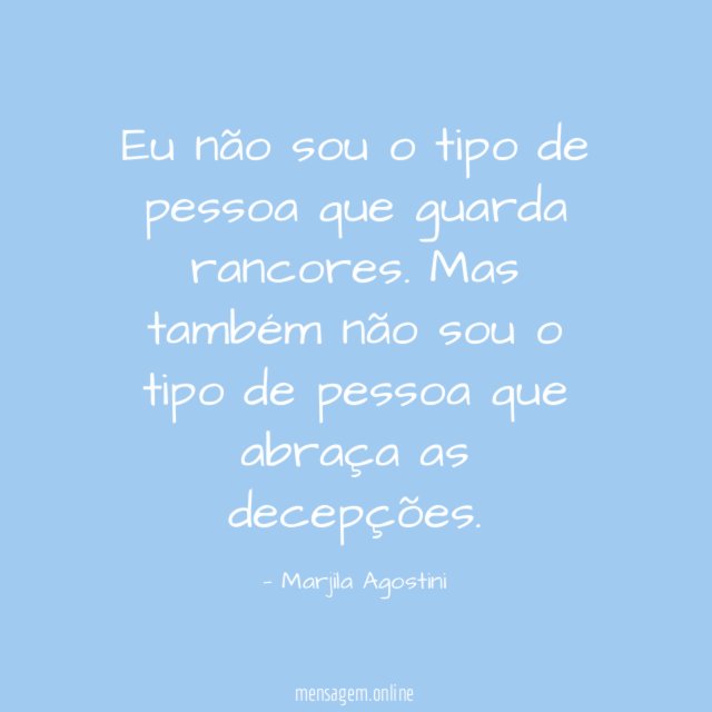 Eu não sou o tipo de pessoa que guarda rancores