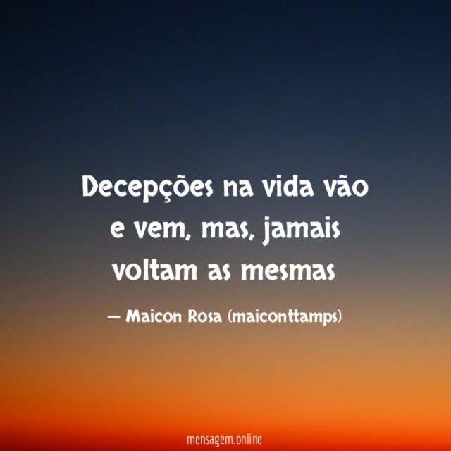 Decepções na vida vão e vem