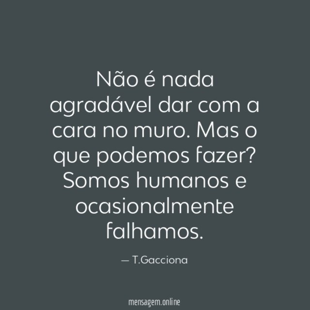 Não é nada agradável dar com a cara no muro