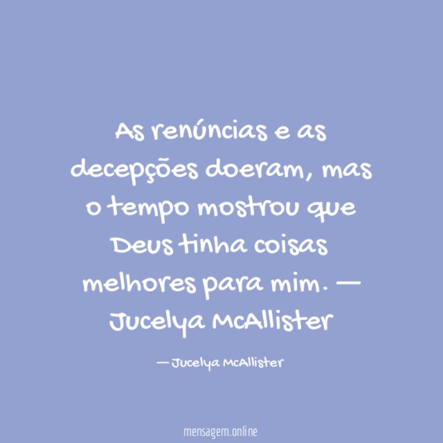 As renúncias e as decepções doeram