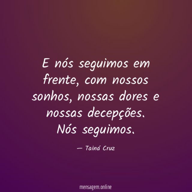 E nós seguimos em frente