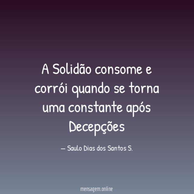 A Solidão consome e corrói quando se torna