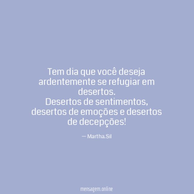 Tem dia que você deseja ardentemente se refugiar em desertos