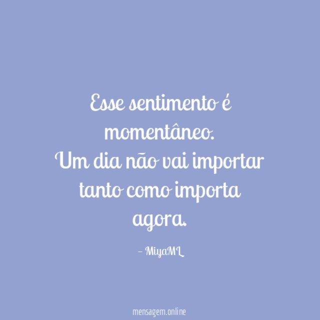 Esse sentimento é momentâneo