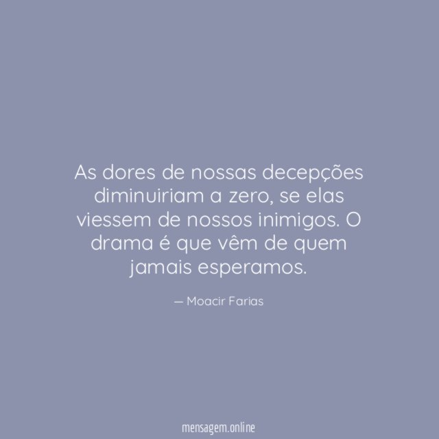 As dores de nossas decepções diminuiriam a zero