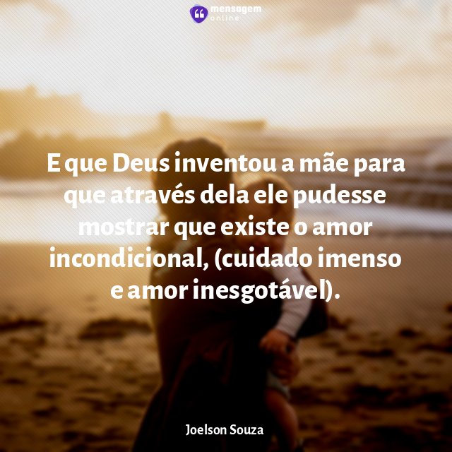 E que Deus inventou a mãe para que