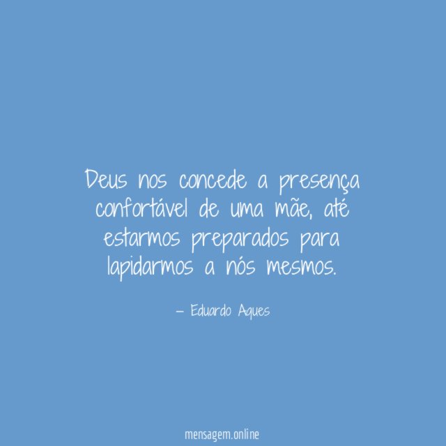 Deus nos concede a presença confortável de uma mãe