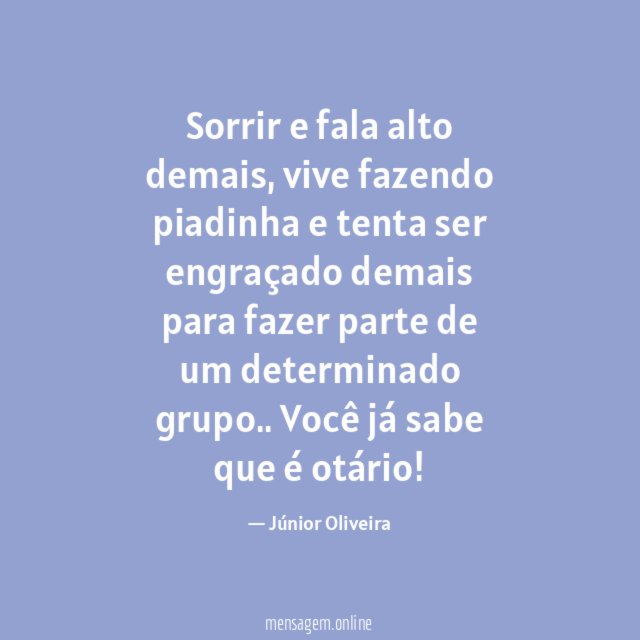 Sorrir e fala alto demais