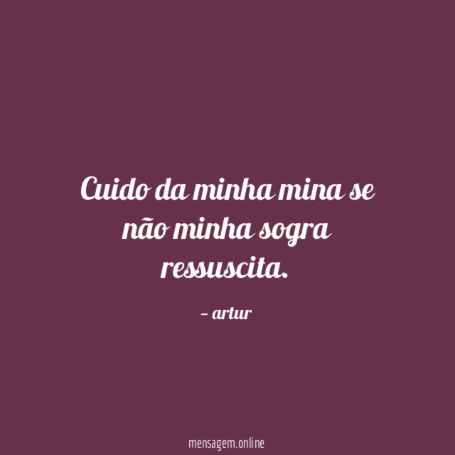 Cuido da minha mina se não minha sogra ressuscita
