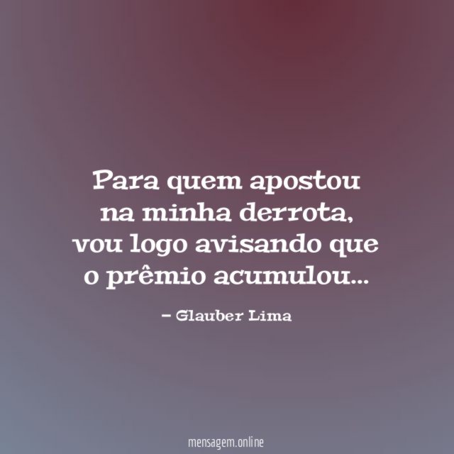 Para quem apostou na minha derrota