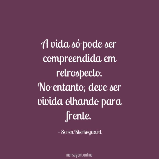 A vida só pode ser compreendida em retrospecto