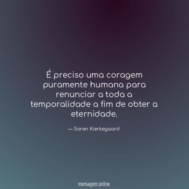 É preciso uma coragem puramente humana para renunciar