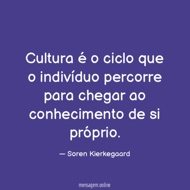 Cultura é o ciclo que o indivíduo percorre
