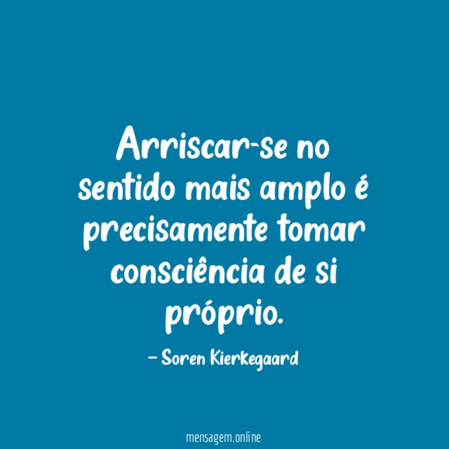 Arriscar-se no sentido mais amplo é precisamente tomar