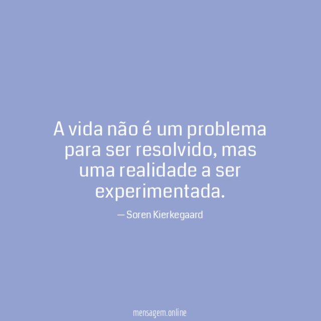 A vida não é um problema para ser resolvido