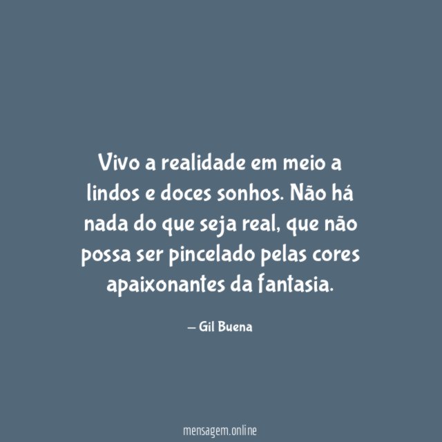 Vivo a realidade em meio a lindos e doces sonhos