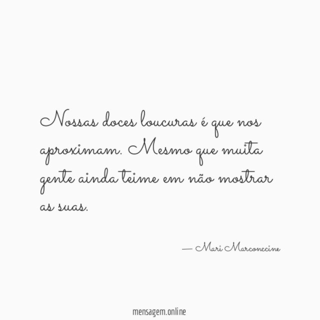 Nossas doces loucuras é que nos aproximam