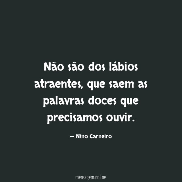 Não são dos lábios atraentes