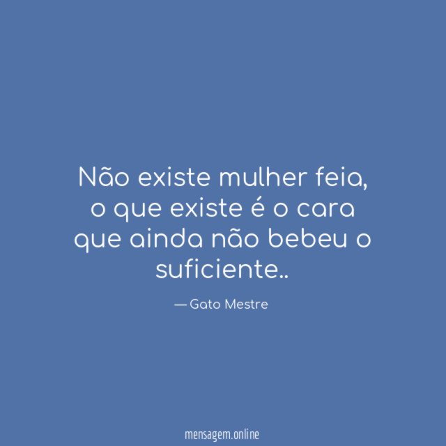Não existe mulher feia