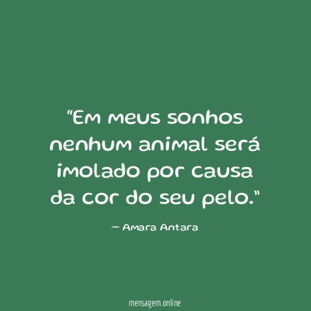 Em meus sonhos nenhum animal será imolado por