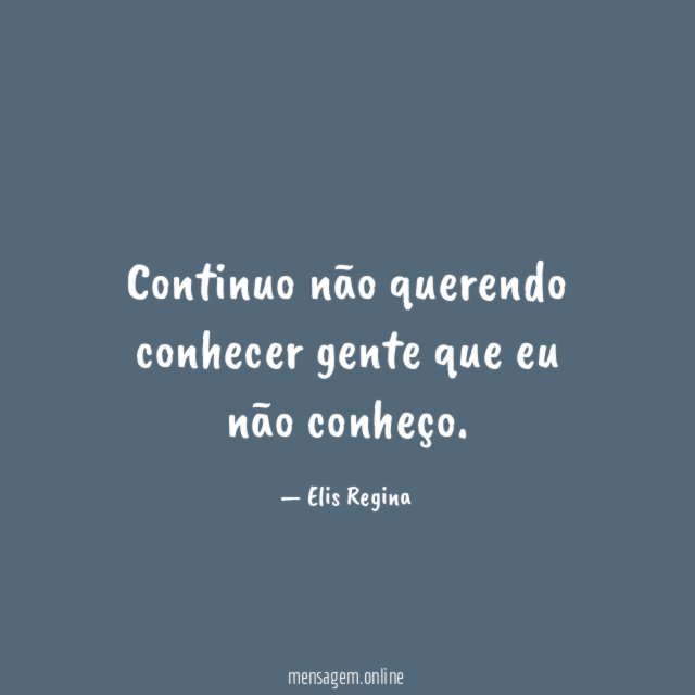 Continuo não querendo conhecer gente que eu não conheço