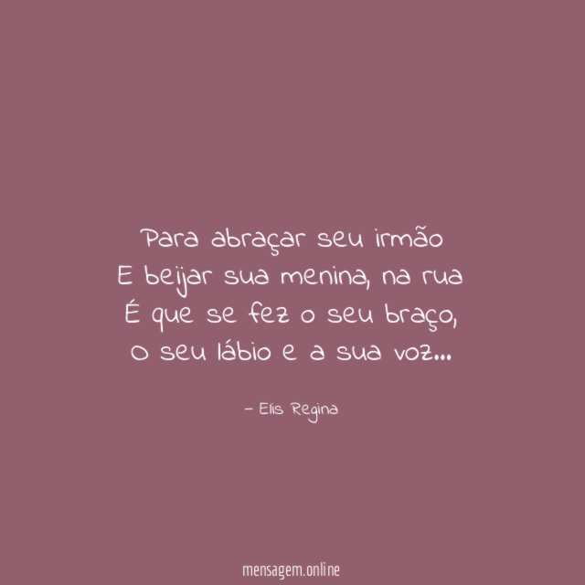 Para abraçar seu irmão E beijar sua menina
