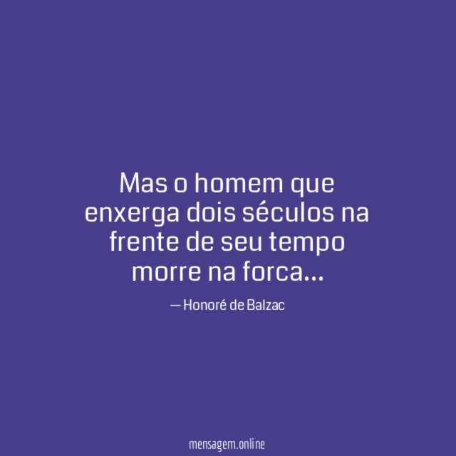 Mas o homem que enxerga dois séculos na