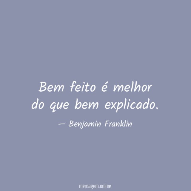 Bem feito é melhor do que bem explicado