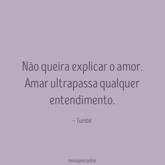 Não queira explicar o amor