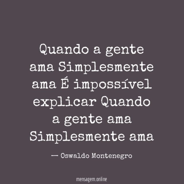 Quando a gente ama Simplesmente ama É impossível explicar Quando a