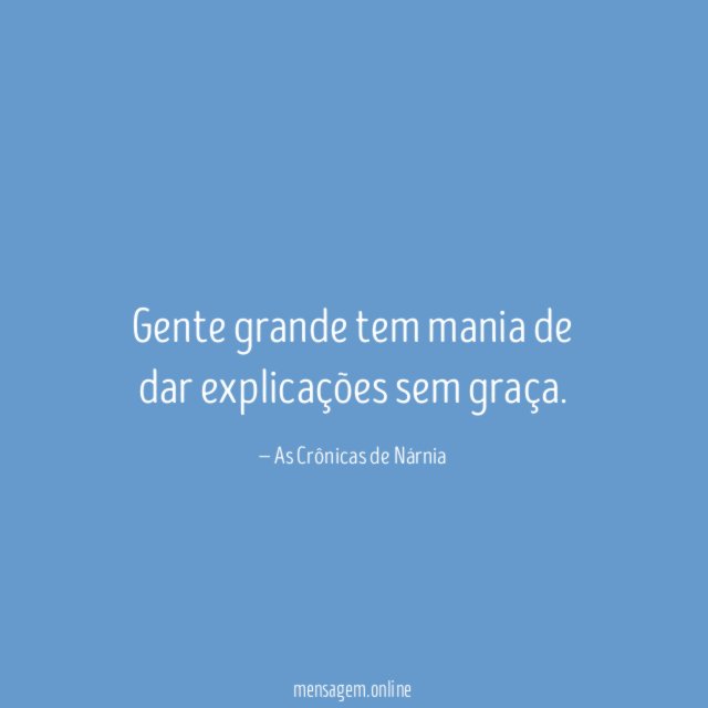 Gente grande tem mania de dar explicações sem graça