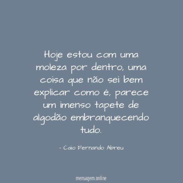 Hoje estou com uma moleza por dentro