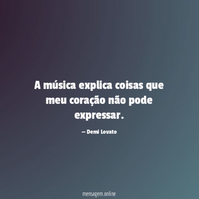 A música explica coisas que meu coração não