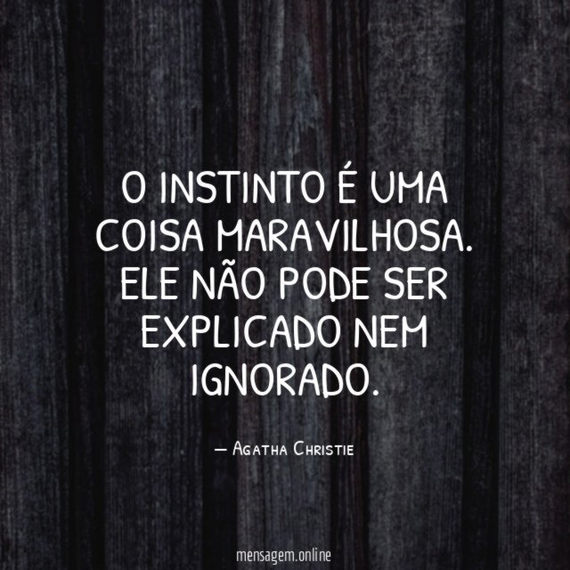 O instinto é uma coisa maravilhosa