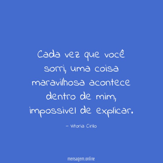 Cada vez que você sorri