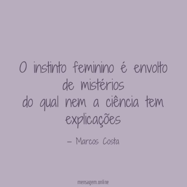 O instinto feminino é envolto de mistérios do qual