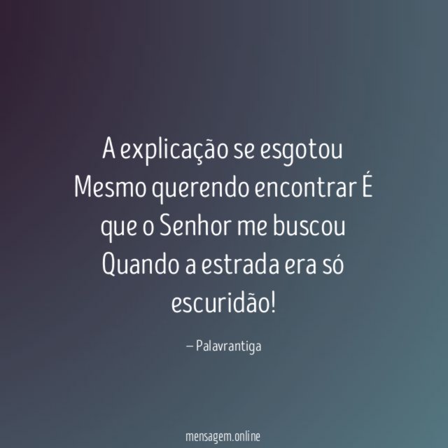 A explicação se esgotou Mesmo querendo encontrar É que