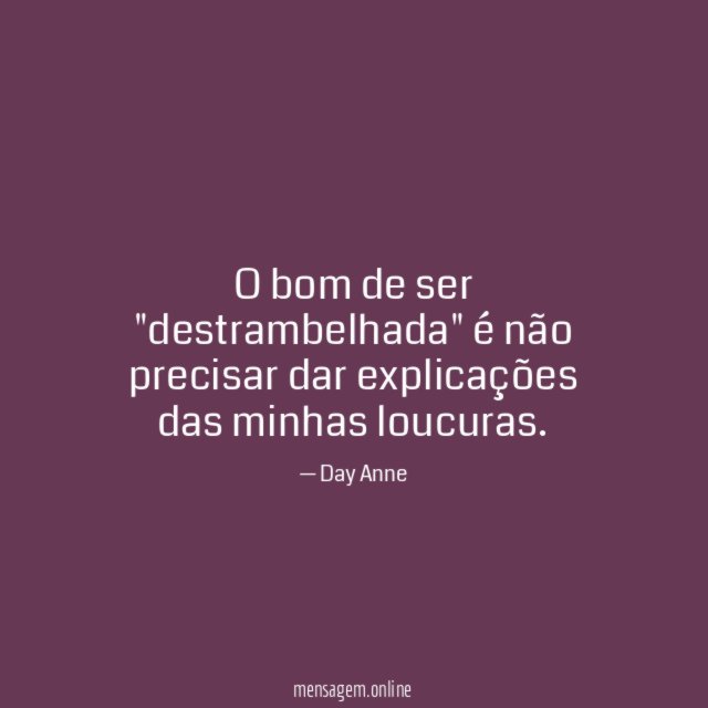 O bom de ser "destrambelhada" é não precisar