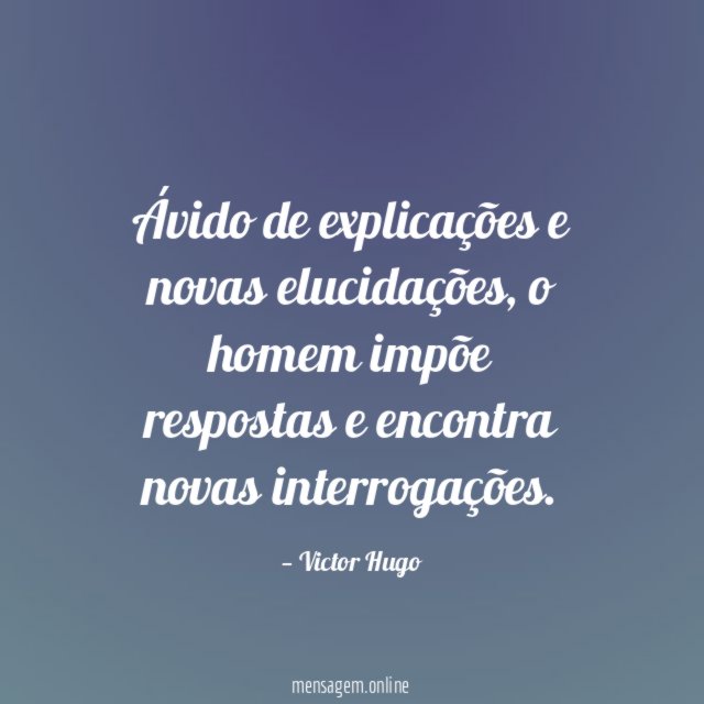 Ávido de explicações e novas elucidações