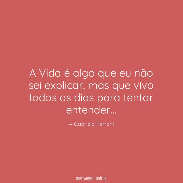 A Vida é algo que eu não sei explicar