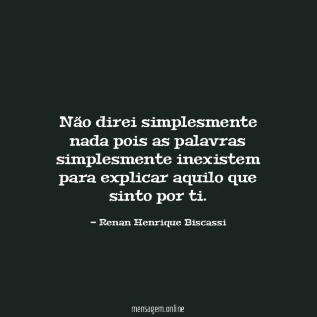 Não direi simplesmente nada pois as palavras simplesmente